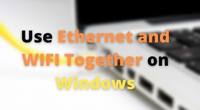 Use Ethernet and WIFI Together on Windows
