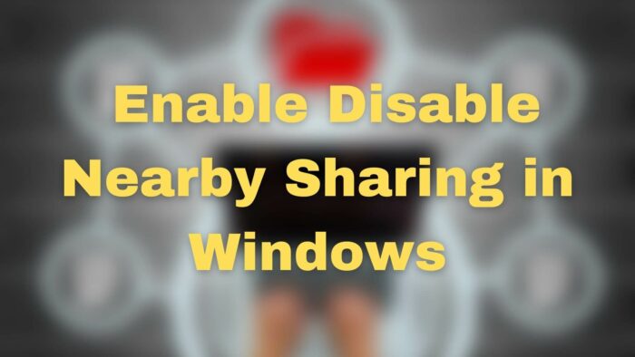 How to Enable or Disable Nearby Sharing In Windows
