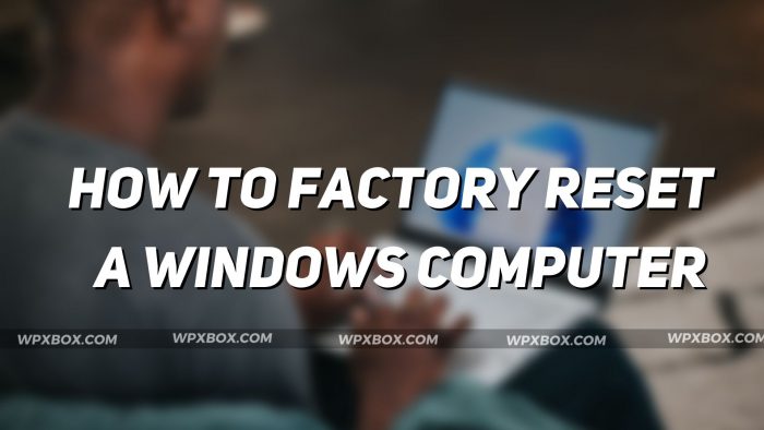 How to Factory Reset Your Windows 11 PC