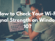 How to Check Your Wi-Fi Signal Strength on Windows 10