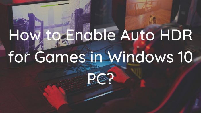 How to Enable Auto HDR for Games in Windows 11/10 PC