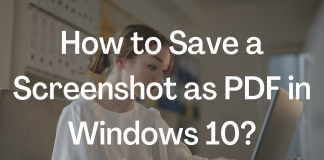 How to Save a Screenshot as PDF in Windows 10