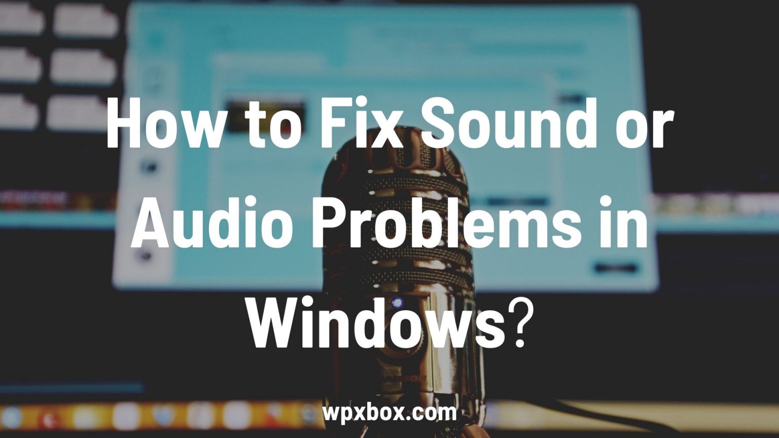 How to Fix Sound or Audio Problems in Windows 11/10