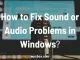 Fix Sound or Audio Problems in Windows