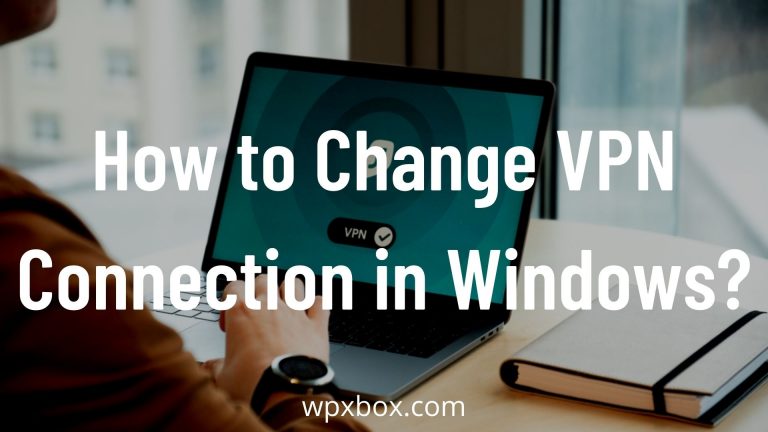 How to Change VPN Connection in Windows (Windows 11, Windows 10)