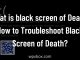 Black screen of Death Troubleshoot