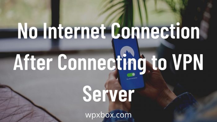 No Internet Connection After Connecting to VPN Server