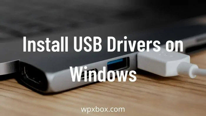 How to Download and Install USB Drivers on Windows 11/10