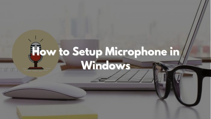 How to Setup Microphone in Windows 11/10