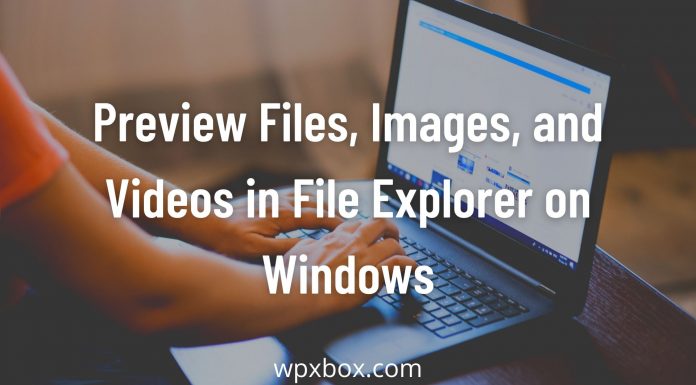 Preview Files Images Videos File Explorer Windows