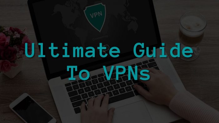 Ultimate Guide to Virtual Private Networks