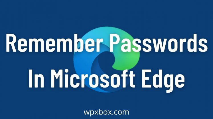 How To Remember Passwords in Microsoft Edge? | LaptrinhX / News