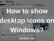 How-to-show-desktop-icons-Windows