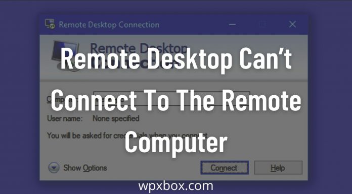 Remote Desktop Can’t Connect To The Remote Computer