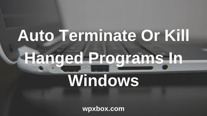 How To Auto Kill Not Responding Programs in Windows 11/10