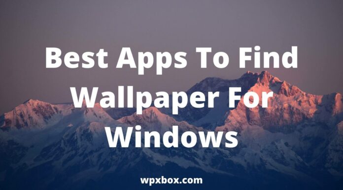 Best Apps to Find Wallpaper for Windows 11 10 PC