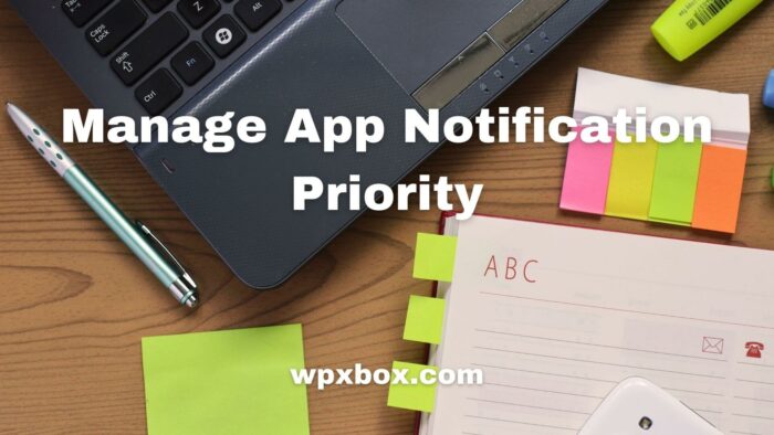 Manage App Notification Priority Windows