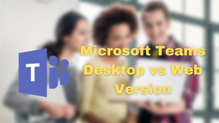 Microsoft Teams Desktop vs Web Version