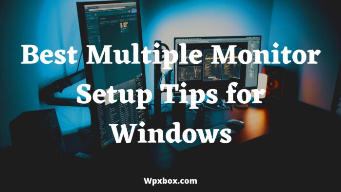 Best Multiple Monitor Setup Tips for Windows