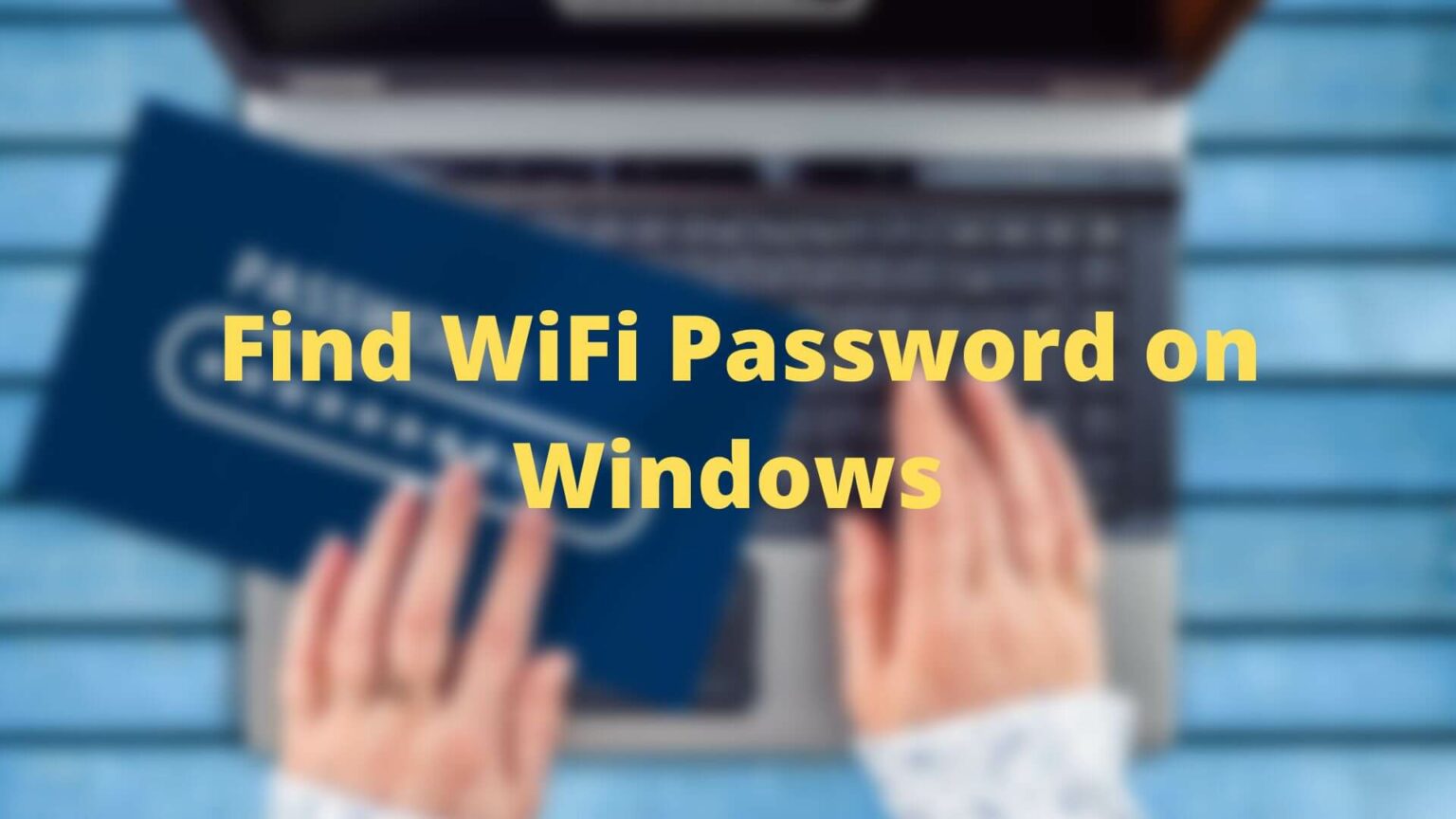 How To Find WiFi Password On Windows With Or Without Admin