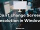 Can't change Screen Resolution in Windows
