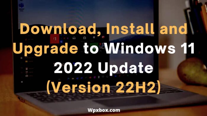 How to Download, Install and Upgrade to Windows 11 2022 Update | Version 22H2