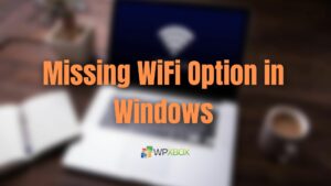 Fix: Missing WiFi Option in Windows 11/10