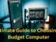 Ultimate Guide to Choosing a Budget Computer