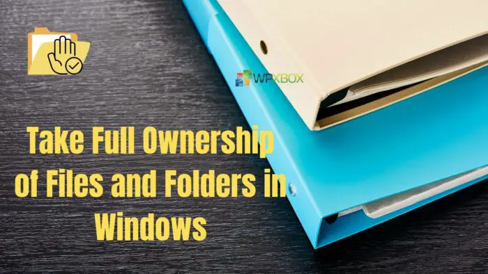 Take Full Ownership of Files and Folders in Windows